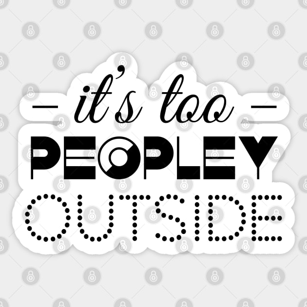 It`s too peopley outside Sticker by defytees